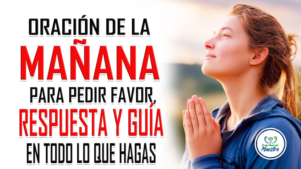 Oración de la MAÑANA para pedir favor, respuesta y guía en todo lo que hagas