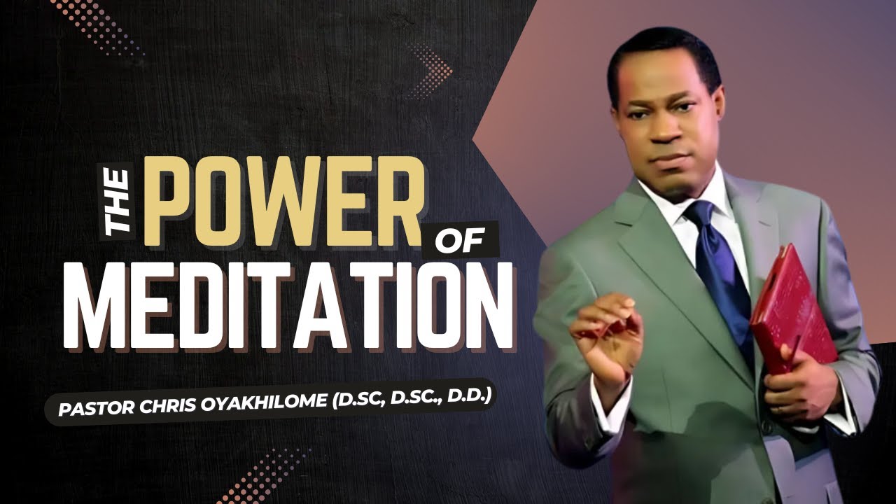 The POWER Of MEDITATION || Pastor Chris Oyakhilome