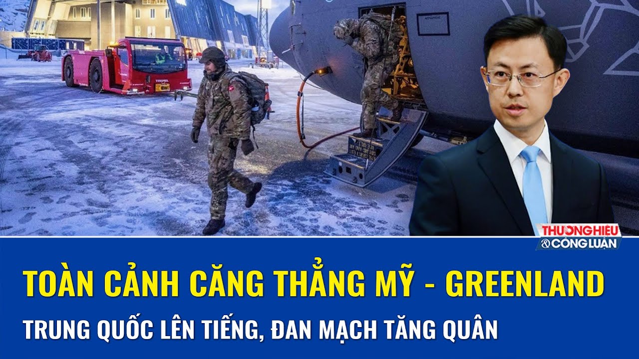 Toàn cảnh căng thẳng Mỹ - Greenland: Trung Quốc cảnh báo Mỹ, Đan Mạch đưa quân vạch “lằn ranh đỏ”
