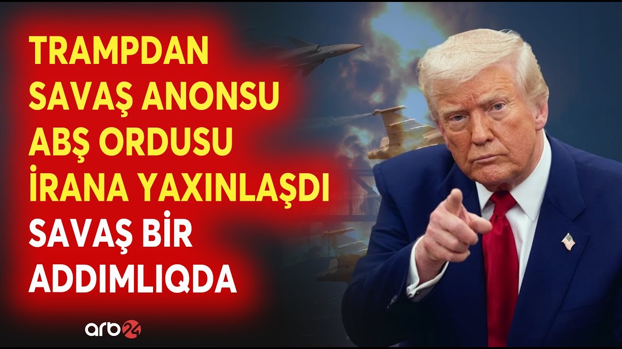 Tramp SAVAŞ ANONSUNU VERDİ - ABŞ ordusu İrana YAXINLAŞDI - SAVAŞ BİR ADDIMLIQDA