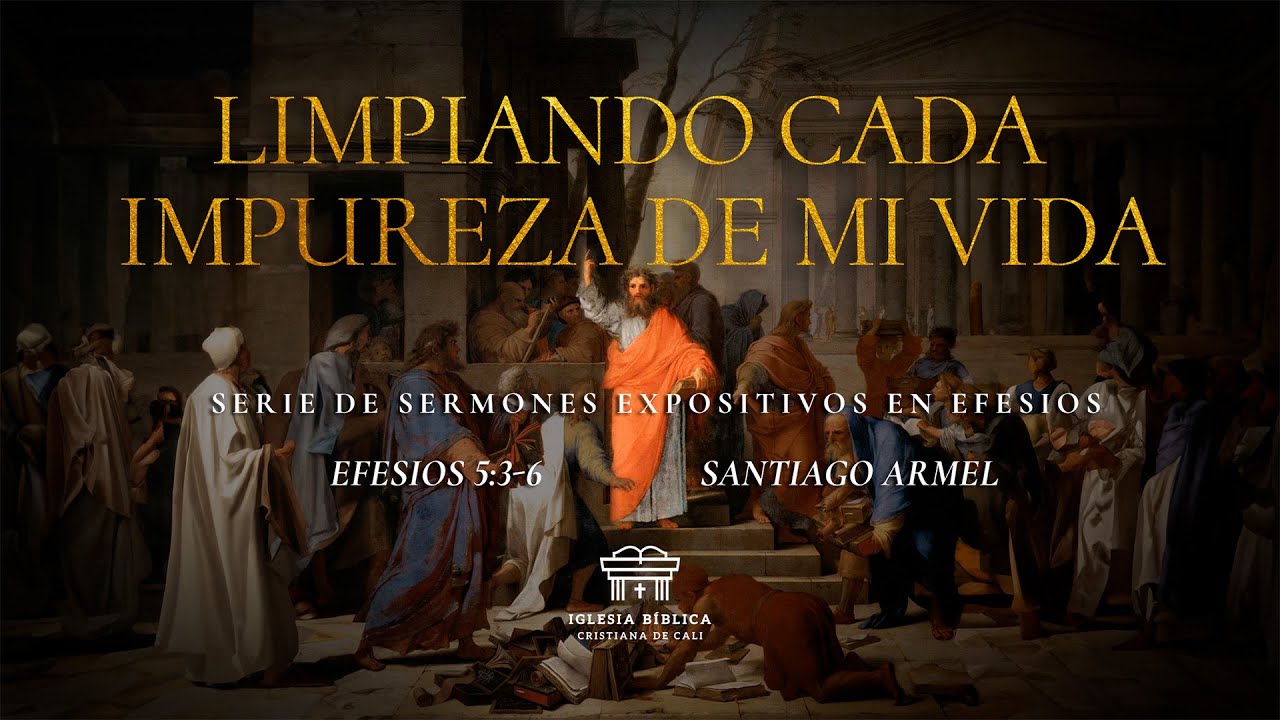 Limpiando cada impureza de mi vida | Efesios 5:3-6 | Santiago Armel