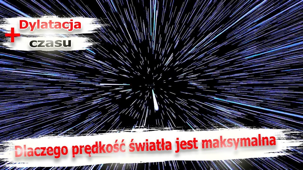 Dlaczego prędkość światła jest maksymalna? + Dylatacja czasu