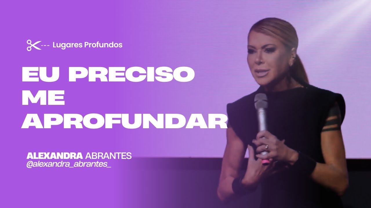 Alexandra Abrantes - Eu preciso me aprofundar! (Parte 2)