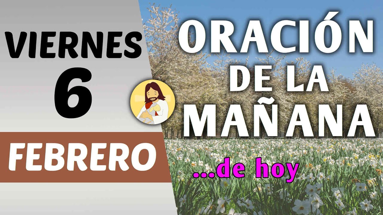 Oración guiada. Mañana de hoy viernes 6 de febrero de 2026