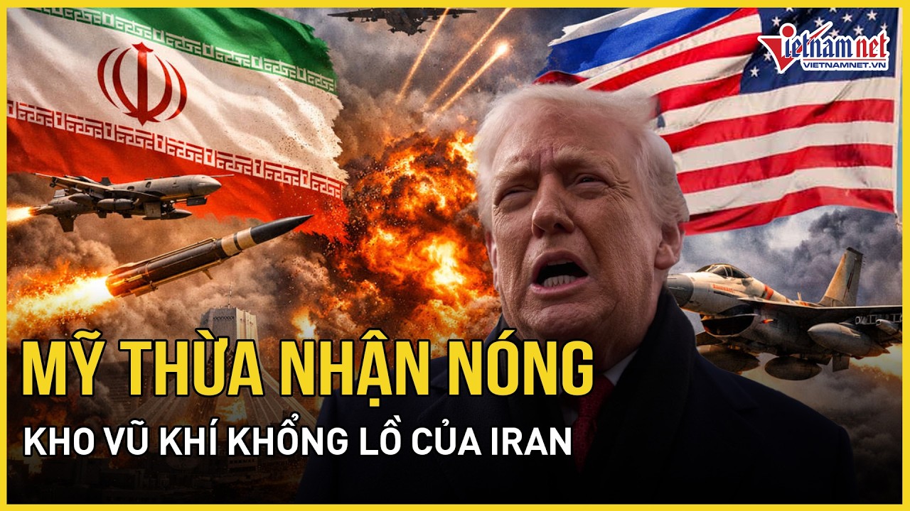 Mỹ thừa nhận kho vũ khí khổng lồ của Iran khi bước vào cuộc chiến, hé lộ thời điểm ngừng xung đột