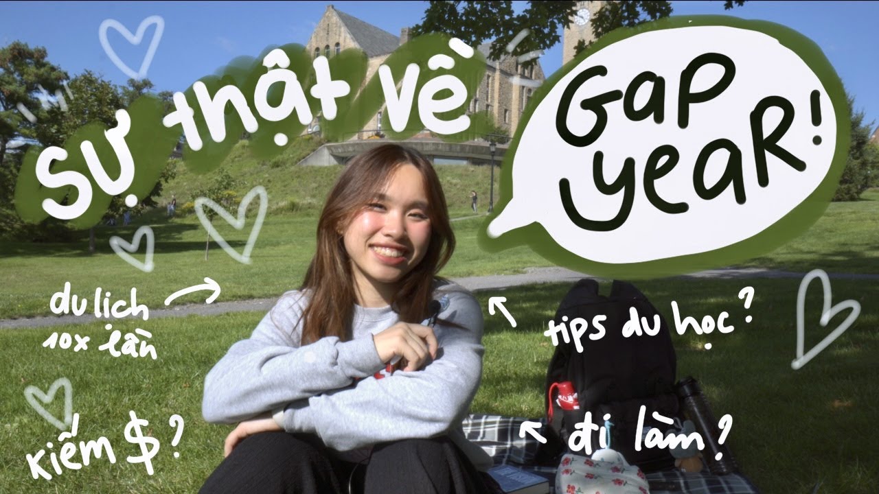 🔥GAP YEAR 1 NĂM LÀ QUYẾT ĐỊNH TUYỆT NHẤT CUỘC ĐỜI MÌNH🔥Review gap year, kế hoạch du học, sự nghiệp