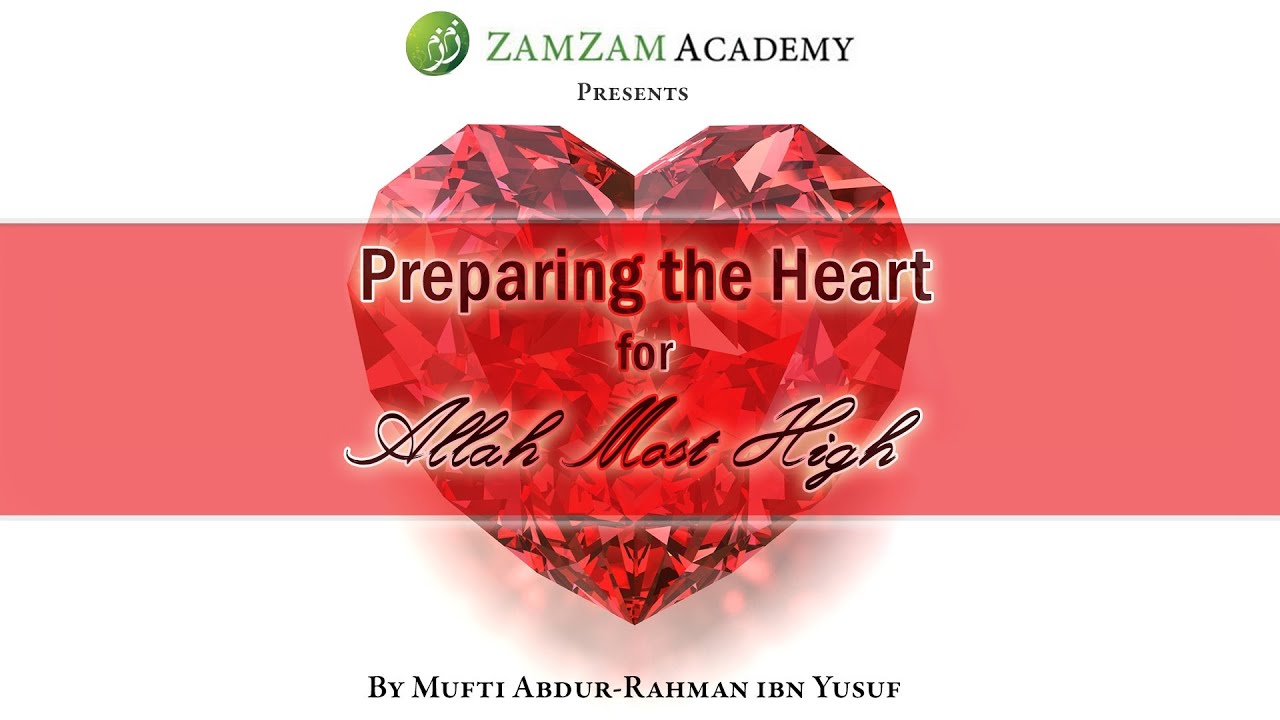 Preparing the Heart for Allah Most High by Mufti Abdur-Rahman ibn Yusuf