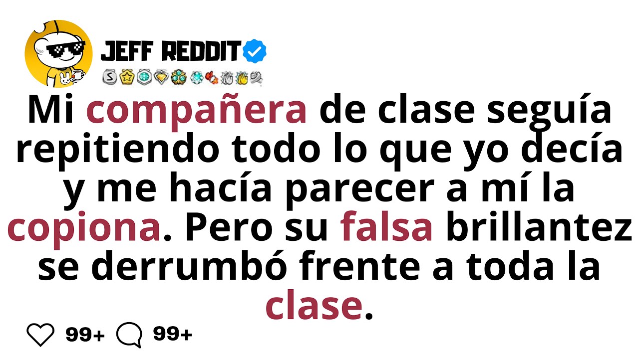 Mi compañera de clase seguía repitiendo todo lo que yo decía y me hacía parecer a mí la copiona.