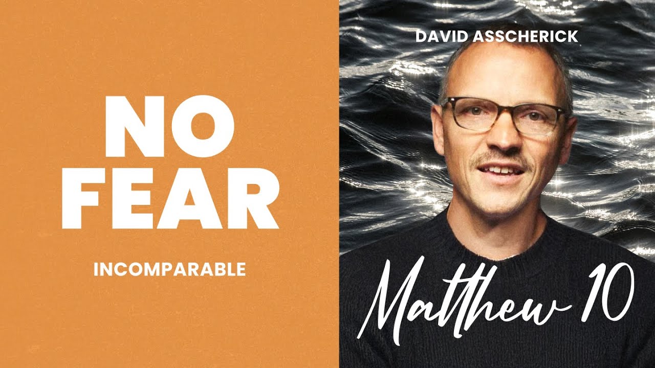 Matthew 10: No Fear. DAVID ASSCHERICK | Incomparable