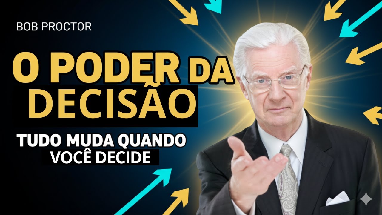 Bob Proctor - O Poder da Decis&atilde;o: Tudo Muda Quando Voc&ecirc; Decide