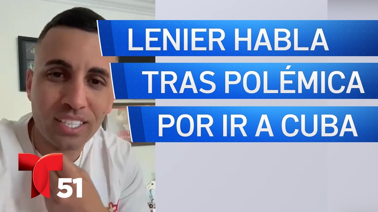 Lenier habla tras polémica por viajar a Cuba