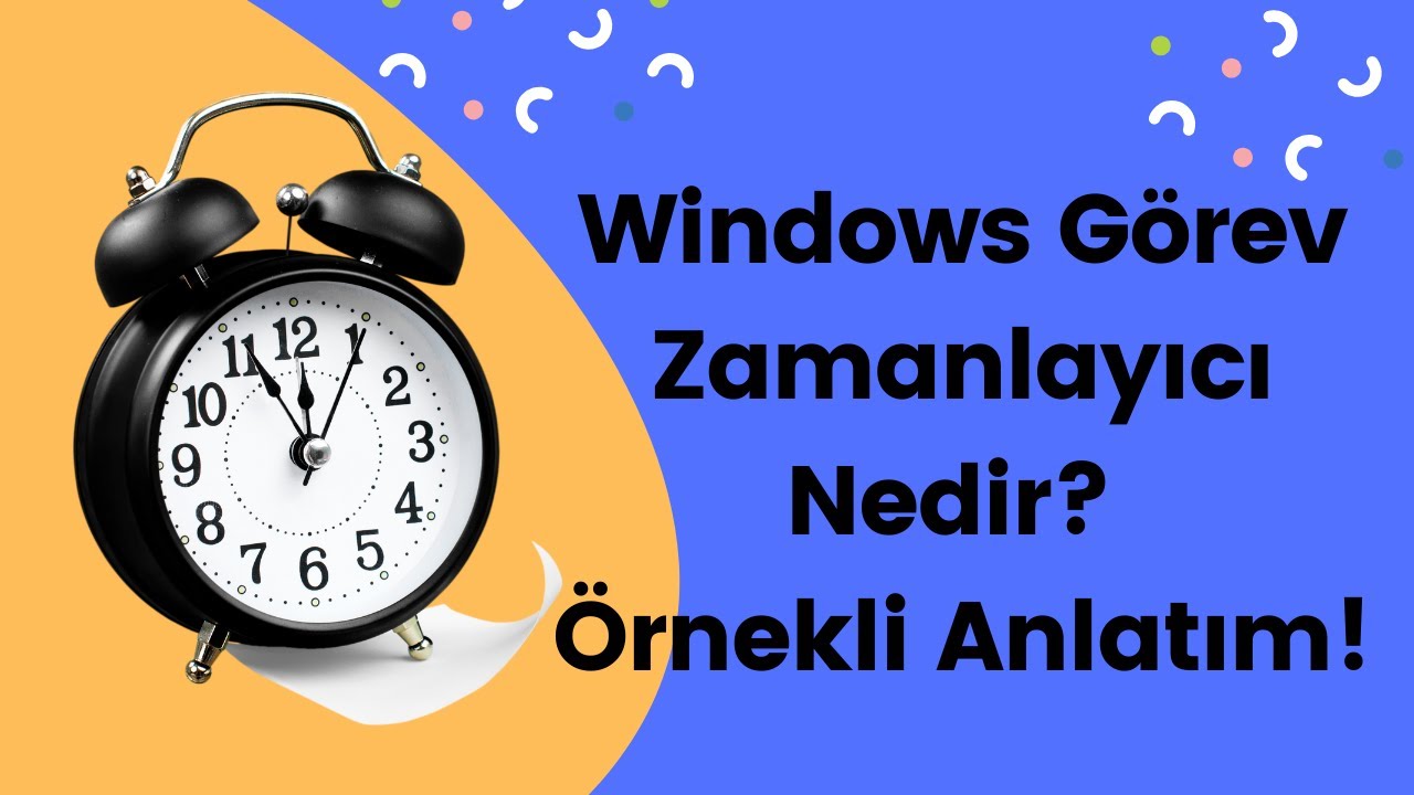 Windows Görev Zamanlayıcı Nedir? Otomatik Görev Oluşturma