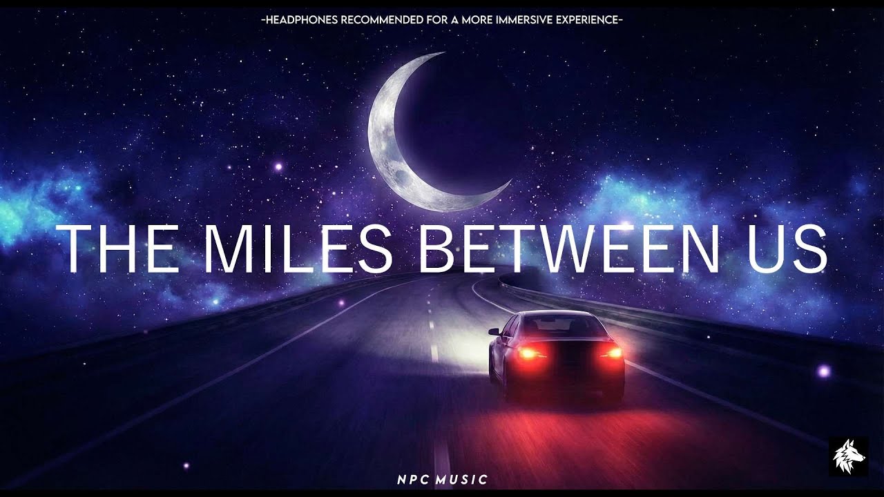 The Miles Between Us (Lyrics) - Emotional Melodic Dubstep | NPC Music