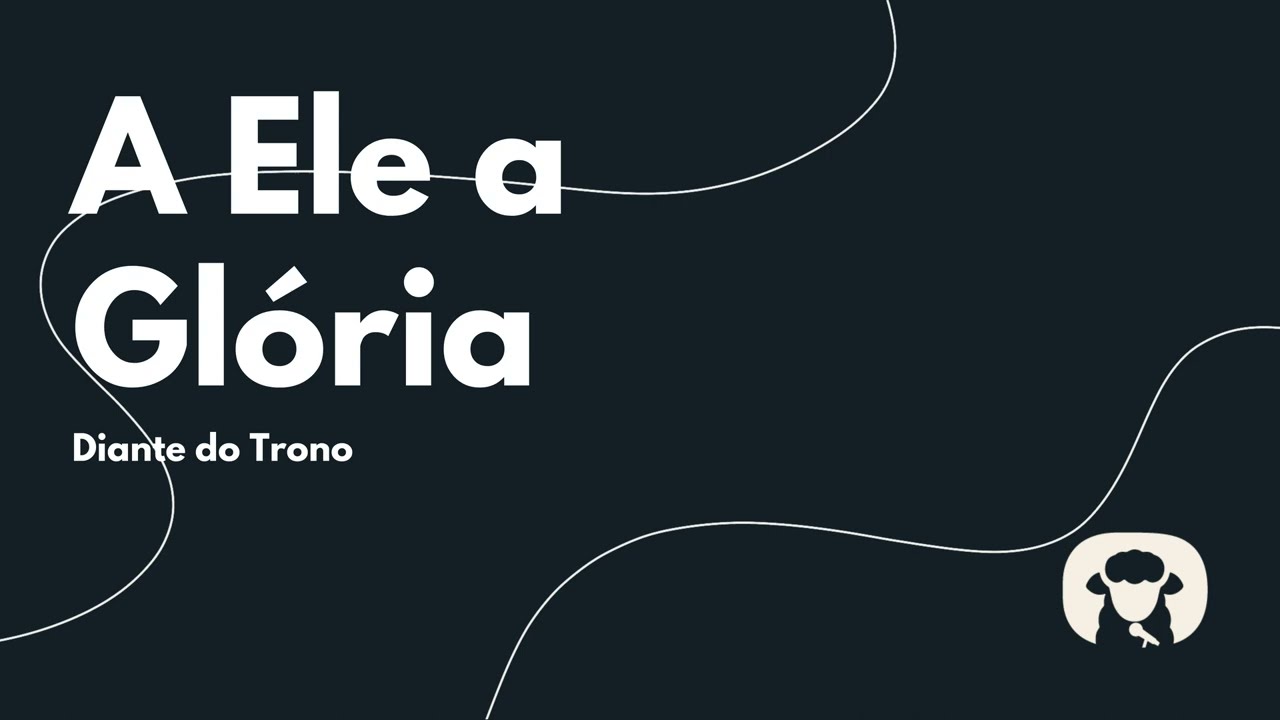 A Ele a Glória - Diante do Trono (Cantado com letra)