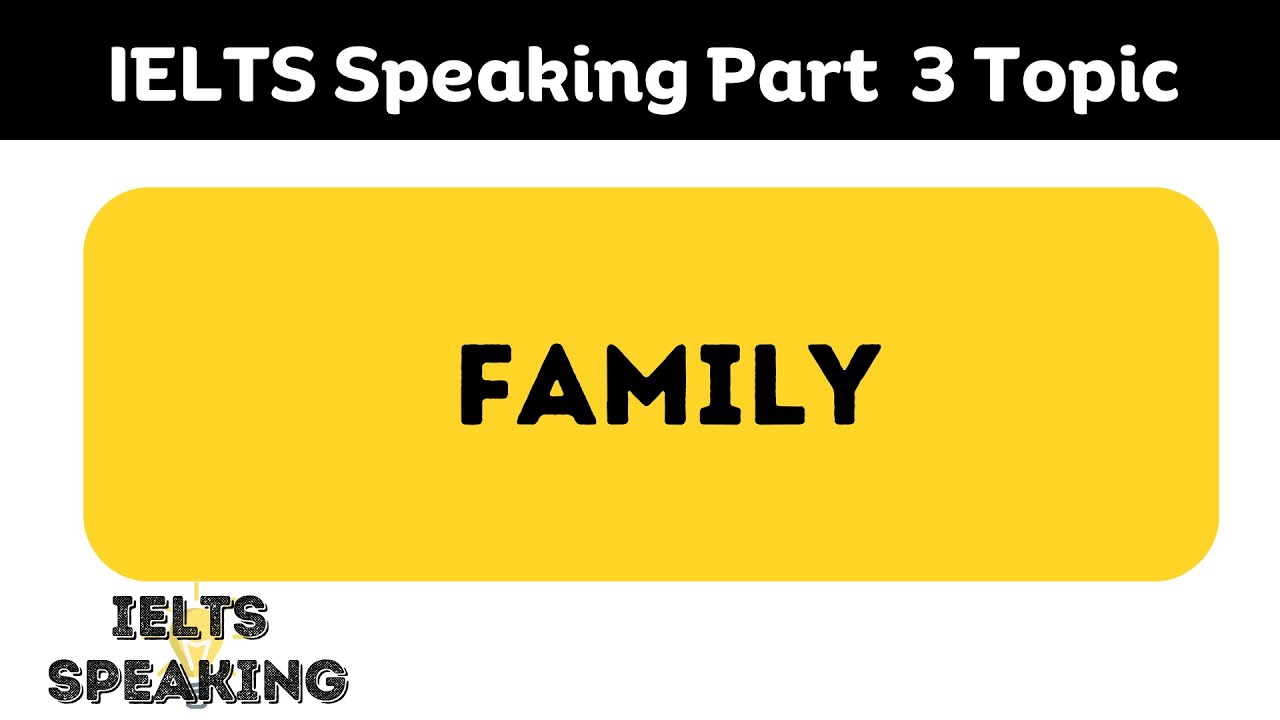 IELTS Speaking Part 3 topic : Family