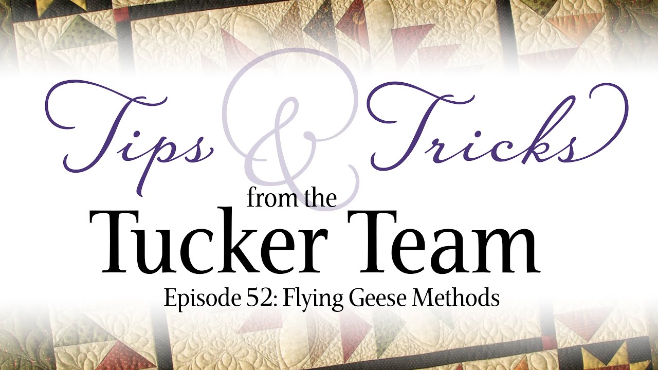 Flying Geese Methods: Tips and Tricks from the Tucker Team