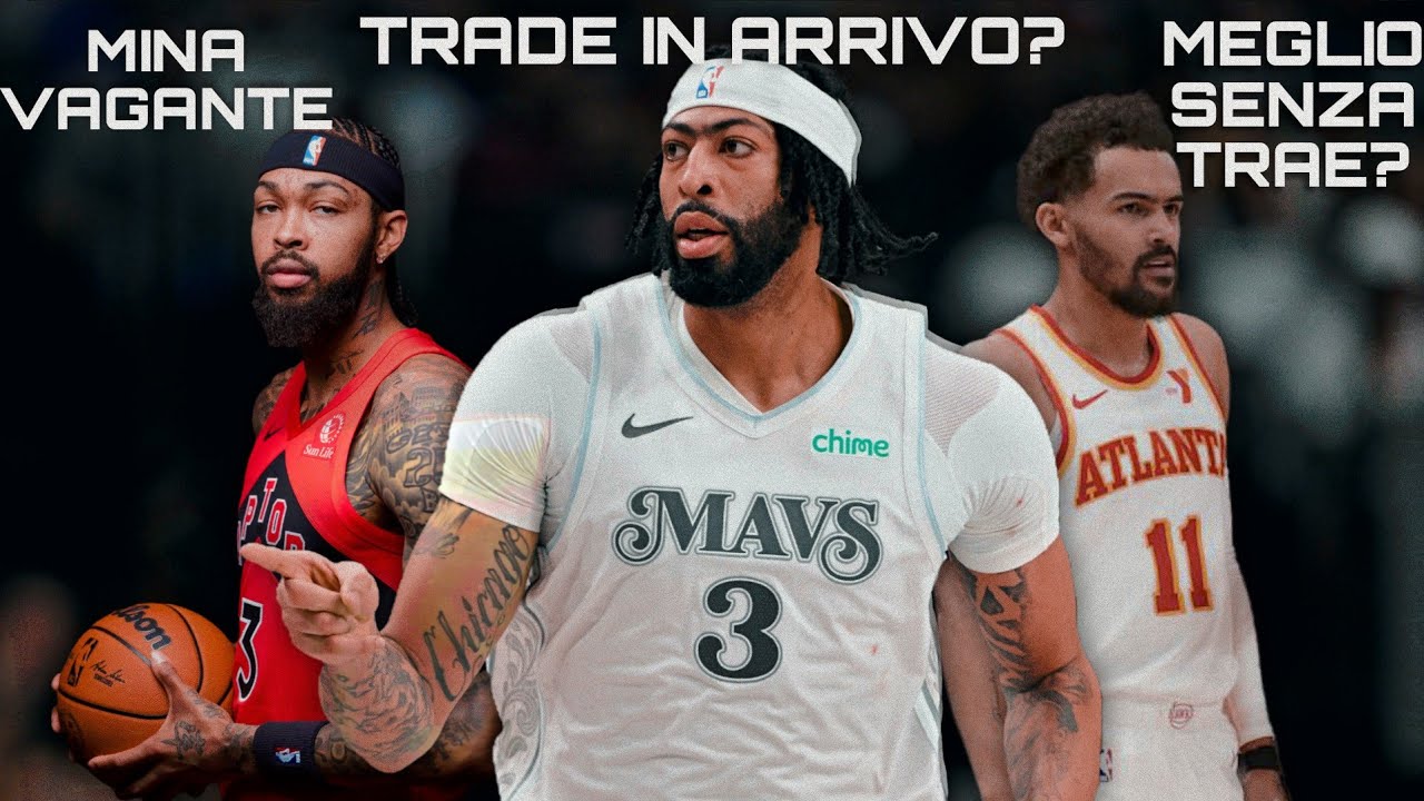 Dallas scambia Davis? Gli Hawks hanno un problema Trae Young? Toronto mina vagante - La mia analisi