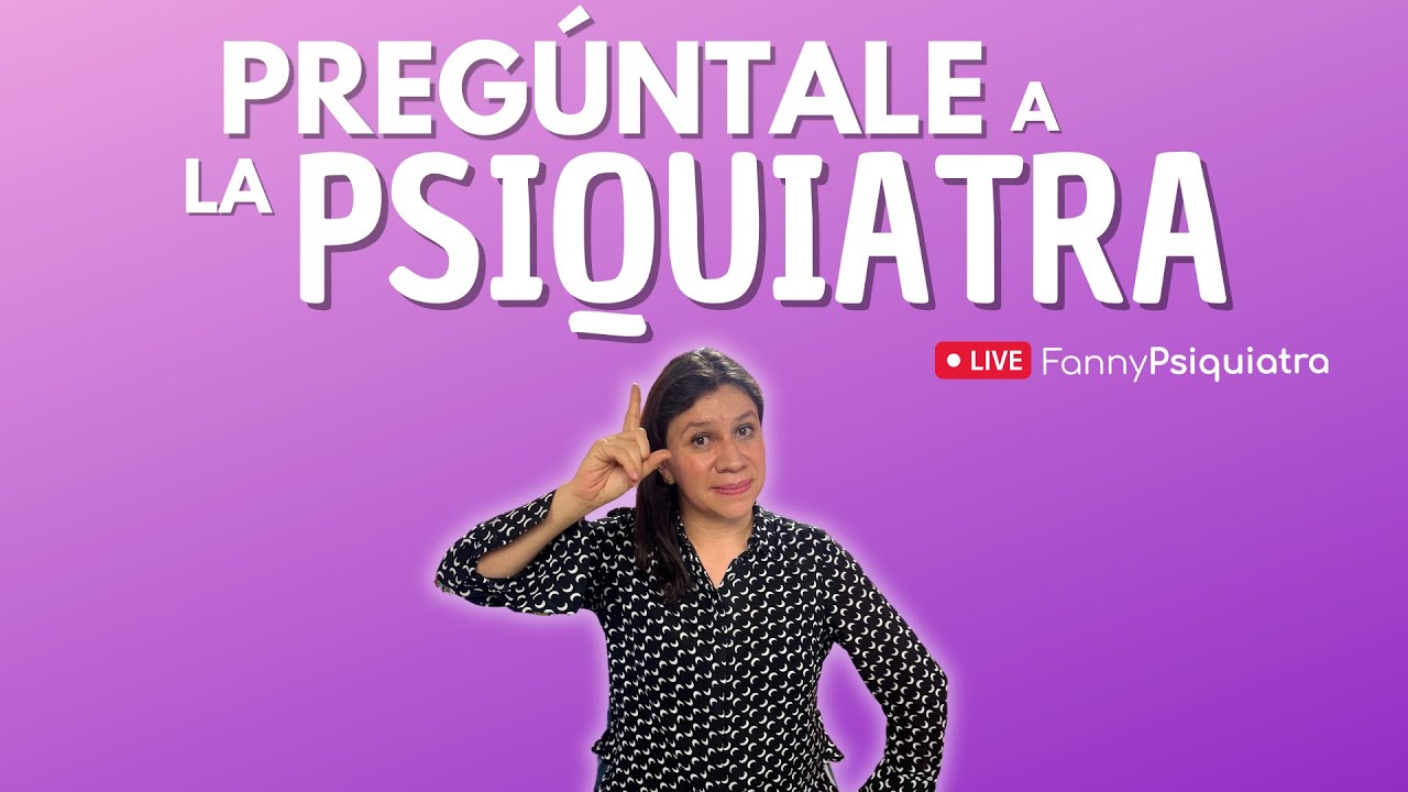 PREGÚNTALE A LA PSIQUIATRA