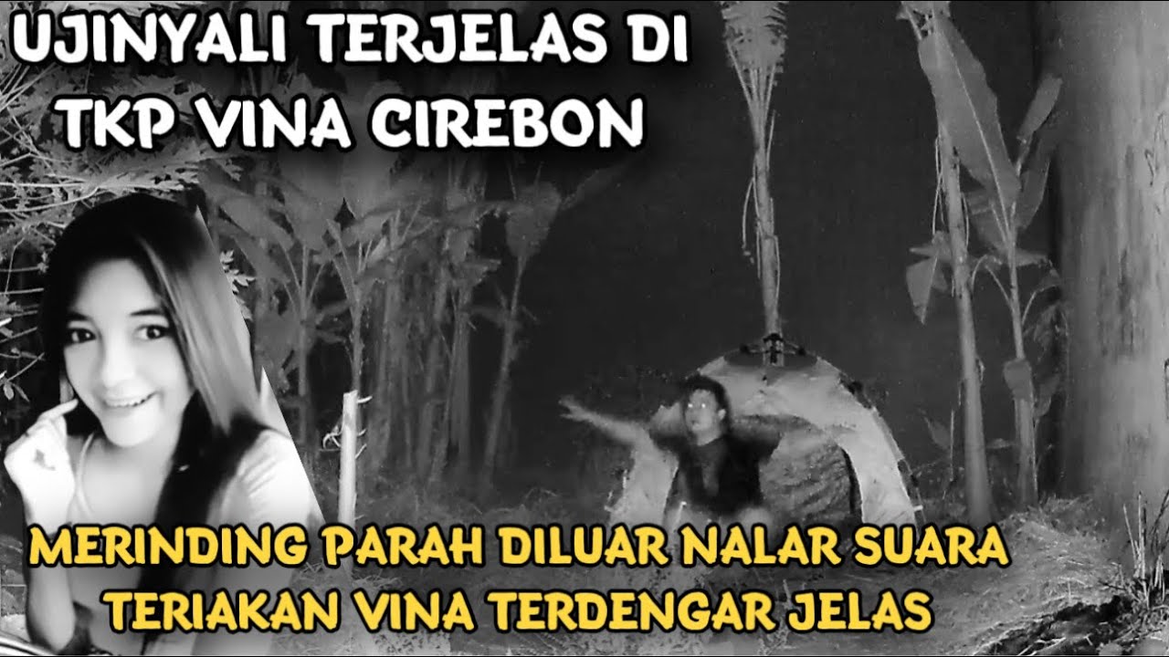 UJINYALI TERNEKAT DI TKP VINA CIREBON JELAS BANGET SUARA WANITA BENARKAH ITU VINA