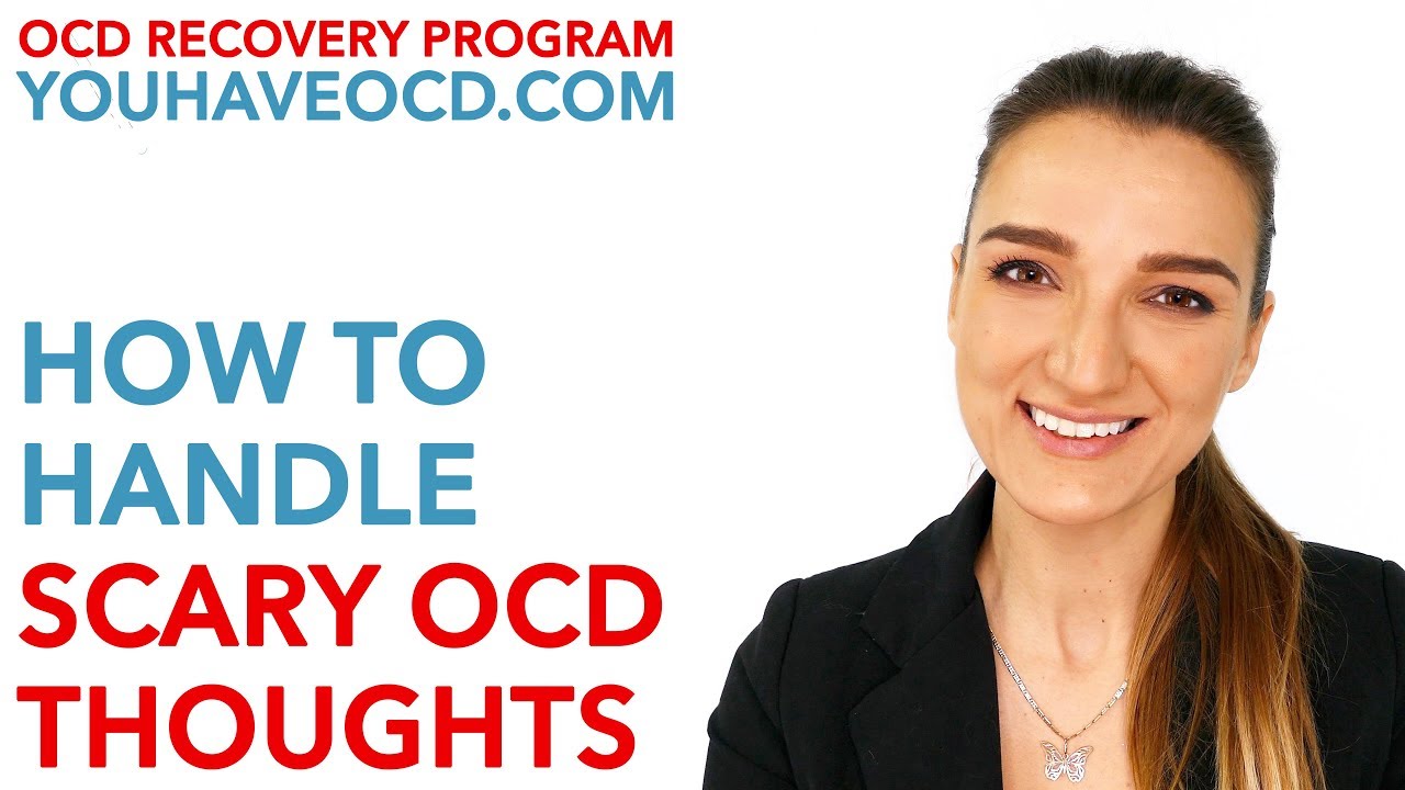 How To Handle Scary OCD Thoughts