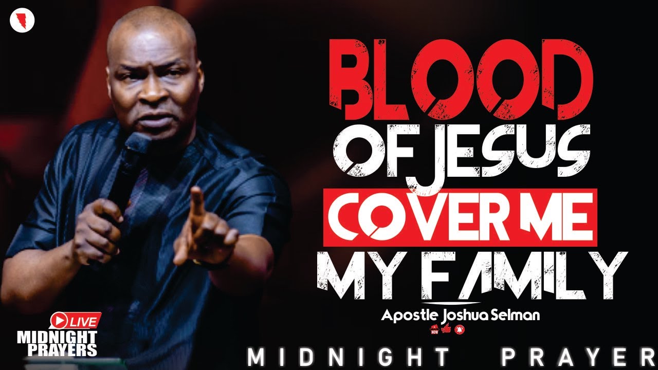 LET THE BLOOD OF JESUS PROTECT YOU THIS MONTH | MIDNIGHT DELIVERANCE PRAYER | APOSTLE JOSHUA SELMAN