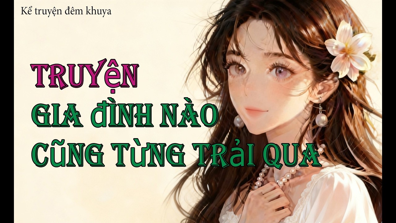 kể truyện đêm khuya : Truyện gia đình nào cũng từng trải qua
