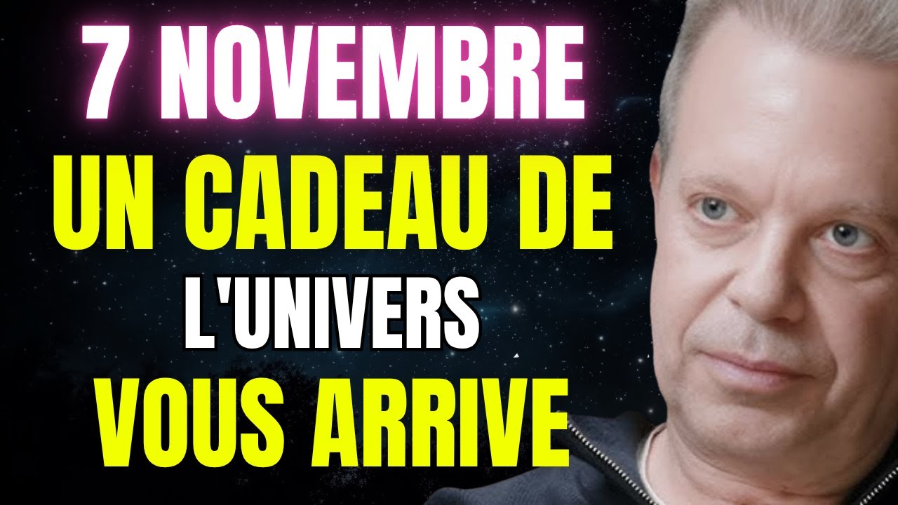 7 NOVEMBRE : L'Univers vous offre un CADEAU (À ne pas manquer) - Joe Dispenza