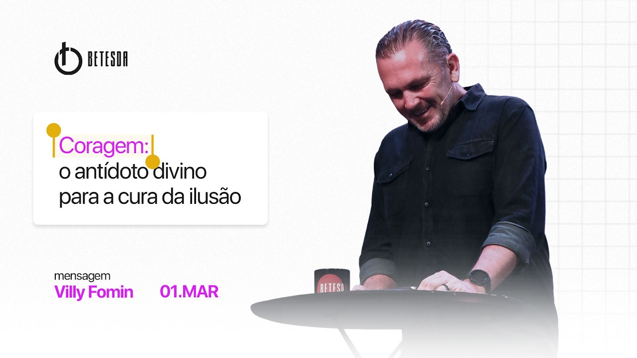 Coragem: o antídoto divino para a cura da ilusão - Villy Fomin - 01.MAR - VILLY FOMIN - 01/03/2026