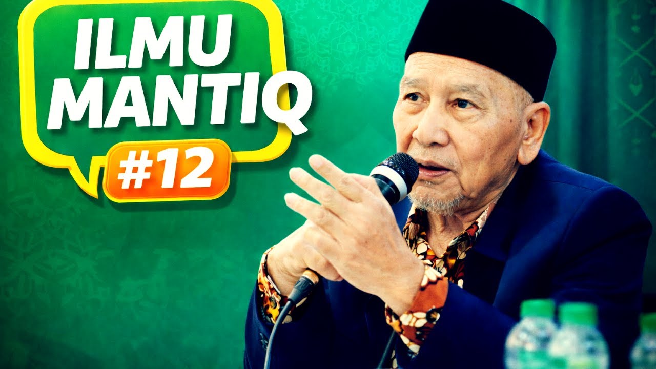 Ilmu Mantiq Bagian 12 Pengantar Logika Islam yang Mudah Dipahami KH Zae Nandang