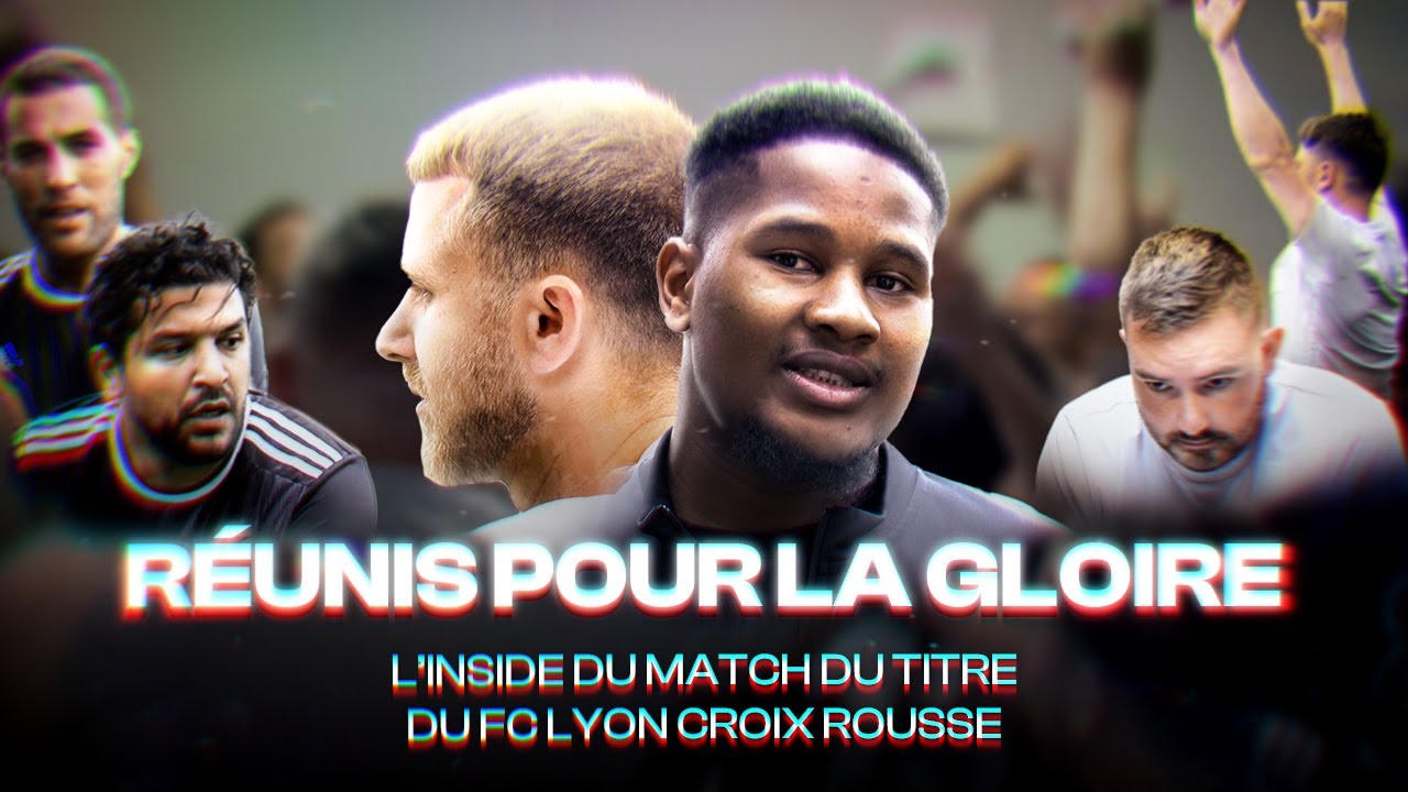 "RÉUNIS POUR LA GLOIRE" : L'inside du match du titre - FC Lyon Croix Rousse