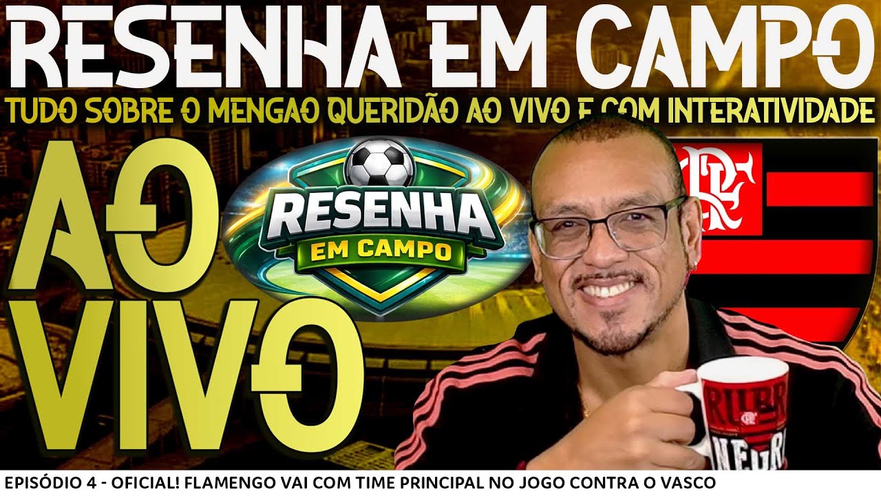 AO VIVO || RESENHA EM CAMPO || EP. 4 - FLA VAI COM TIME PRINCIPAL CONTRA O VASCO || #flamengoaovivo