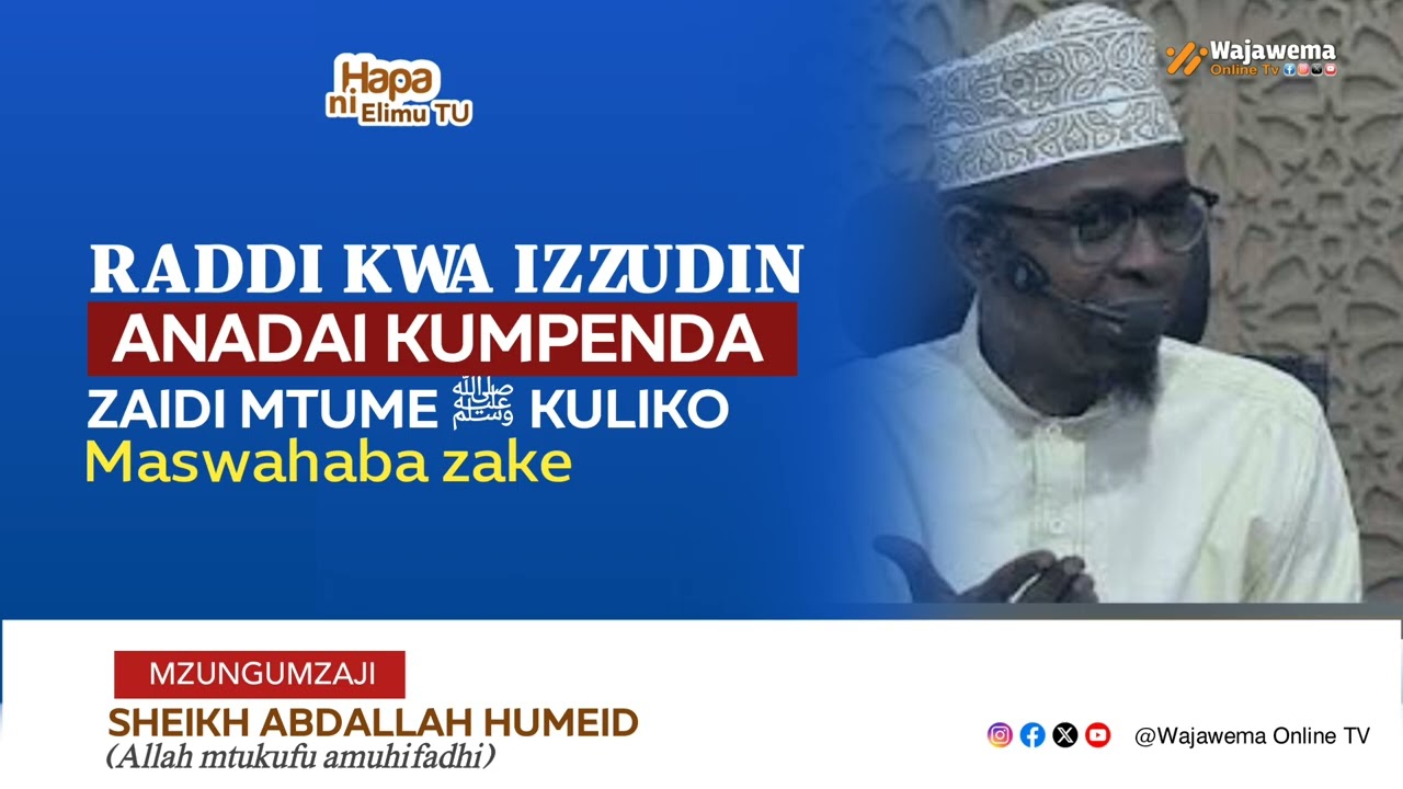 RADDI KWA IZZUDIN ANAEDAI KUMPENDA ZAIDI MTUME ﷺ KULIKO MASWAHABA ZAKE 