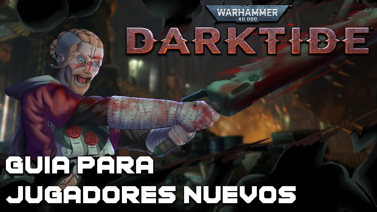 [WH40K: DARKTIDE] Guía para los Jugadores Nuevos
