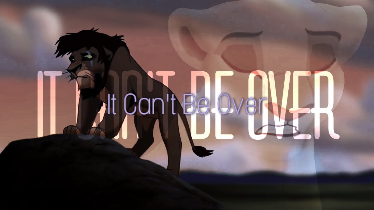 It Can't Be Over - Kiara and Kovu