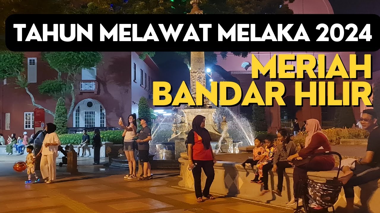 Tahun Melawat Melaka 2024 - Meriahnya Bandar Hilir