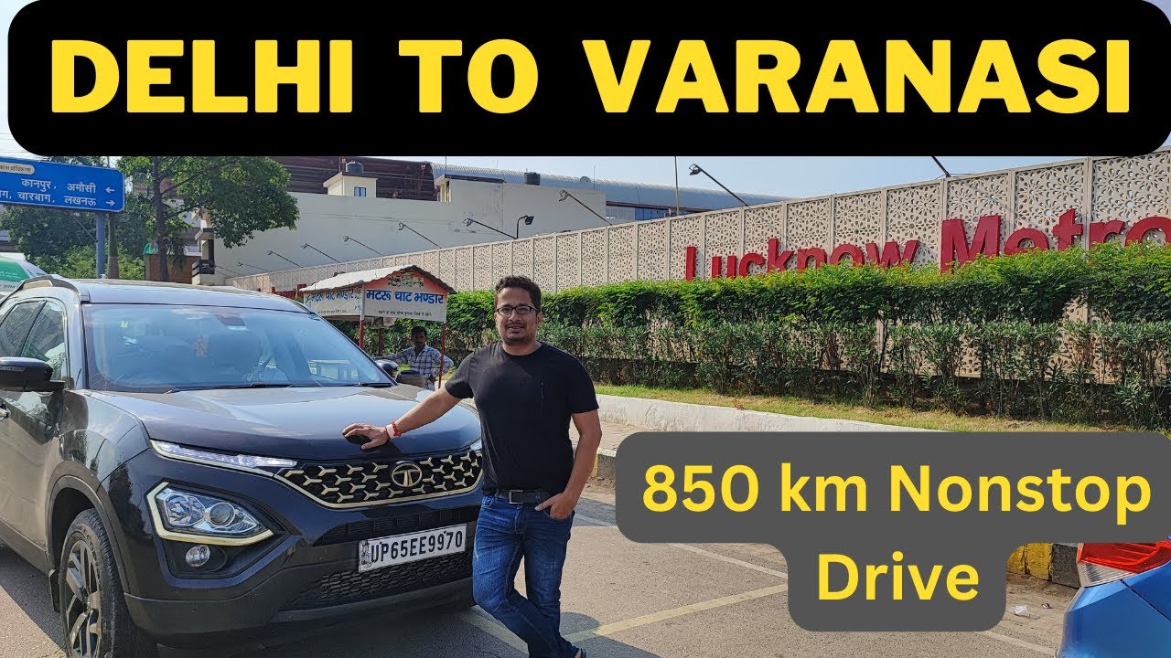 Delhi to Varanasi By Road In 1 Day | 850 km Nonstop Drive Purvanchal | Lucknow | Taj expressway