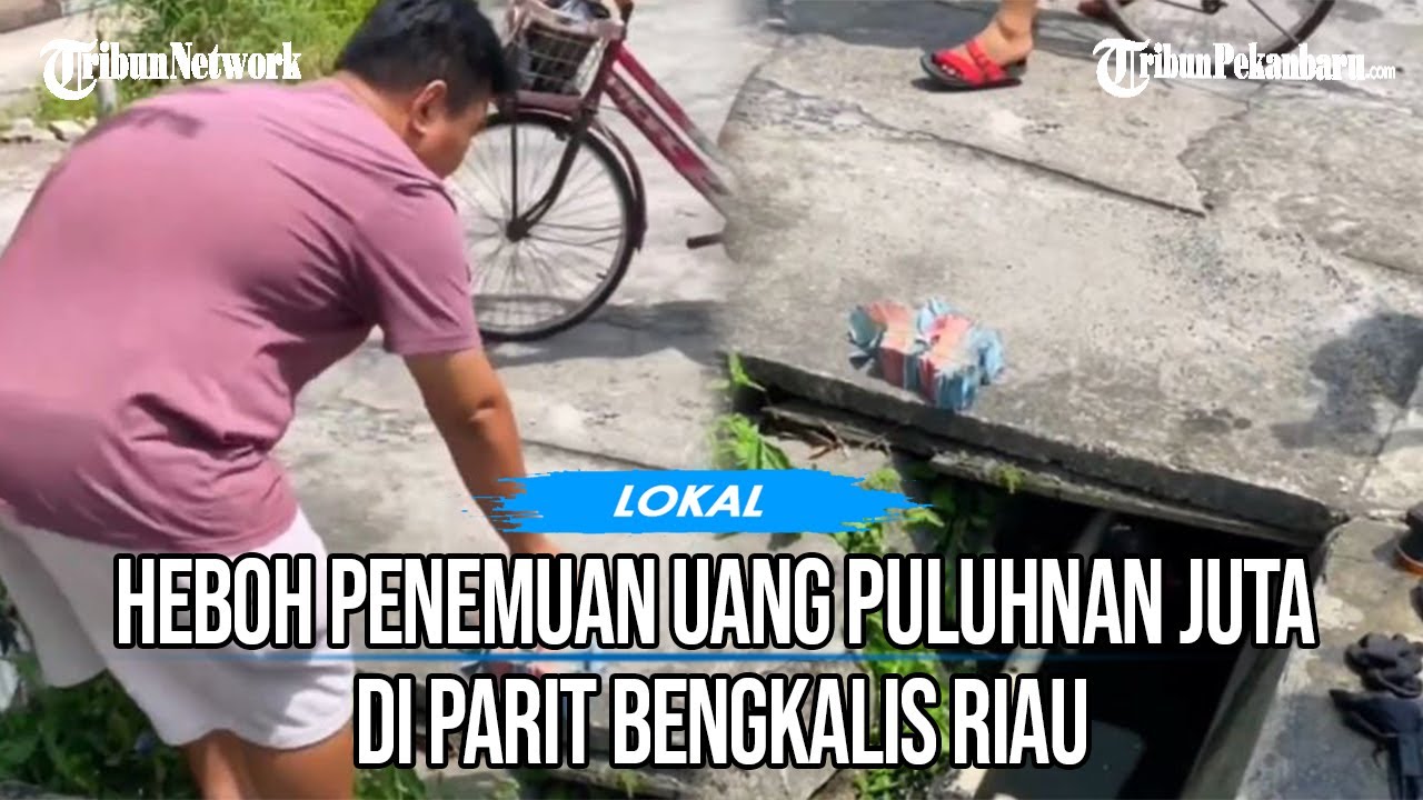 Viral Warga Bengkalis Temukan Uang Puluhan Juta di Parit, Ternyata Hasil Rampokan