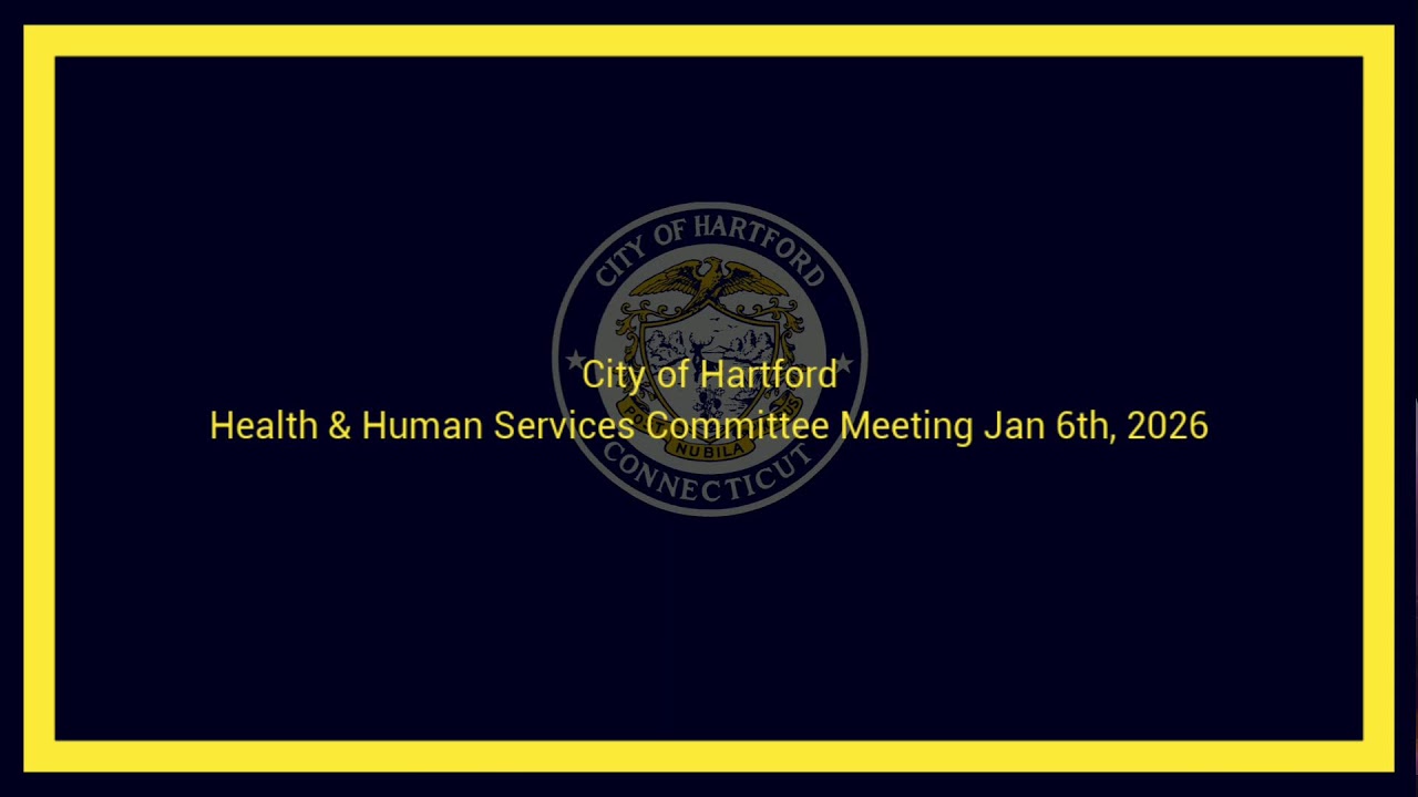 City of Hartford Heath and Human Services Committee Meeting Jan 6th, 2026