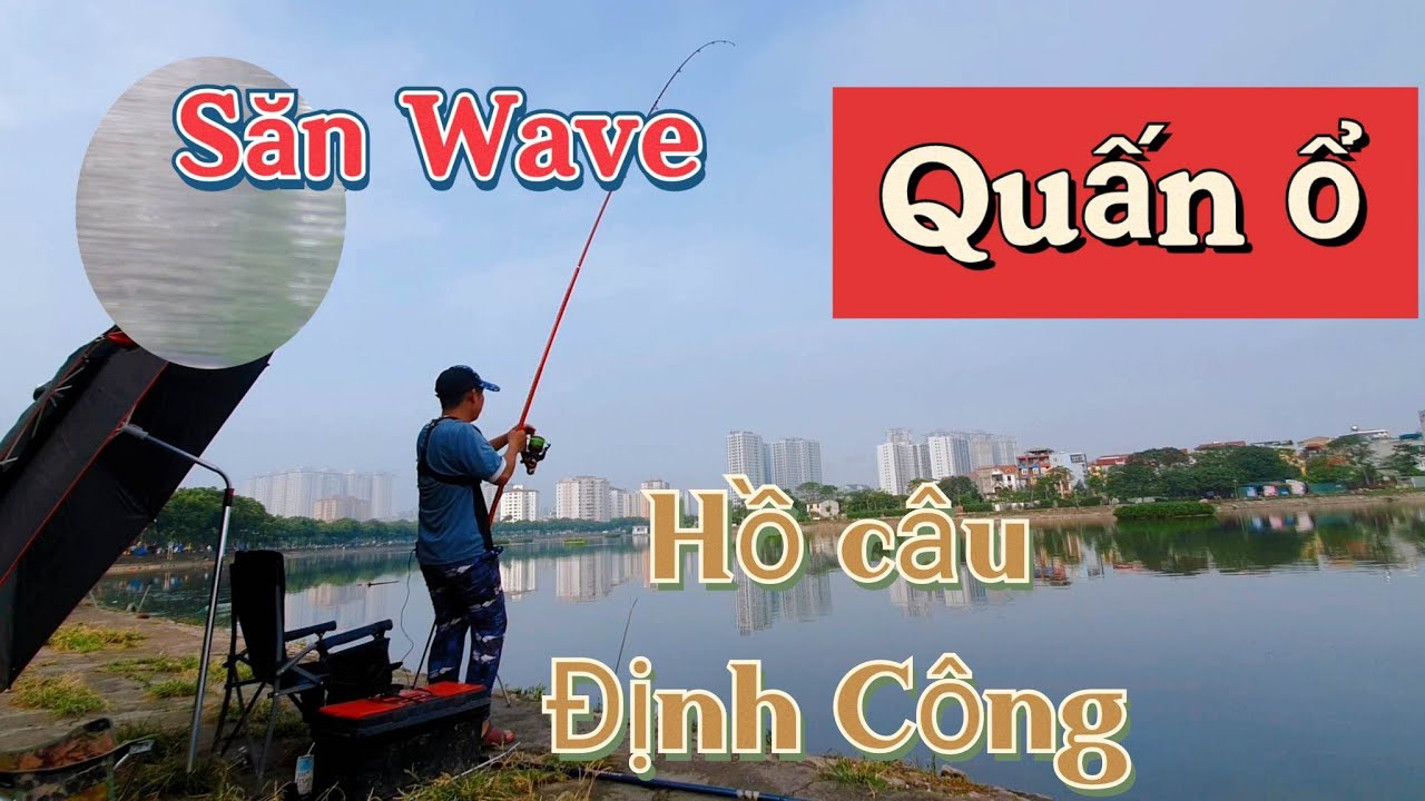 Quấn ổ tại hồ câu Định Công Hà Nội, săn xe Wave