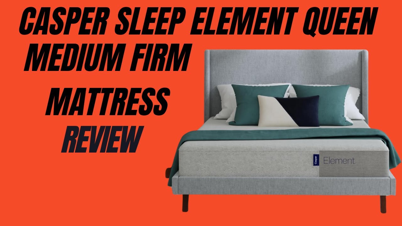 Casper Sleep Element Queen Medium Firm Mattress Review