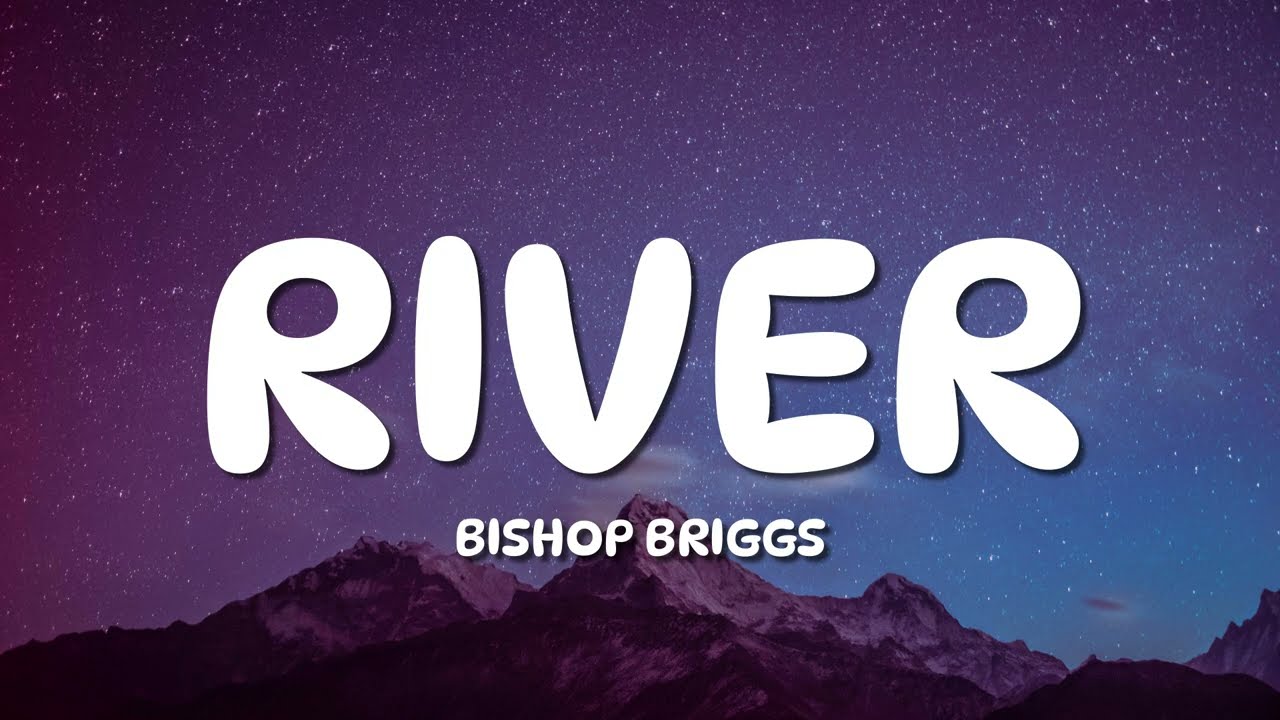 Bishop Briggs - River (Lyrics)