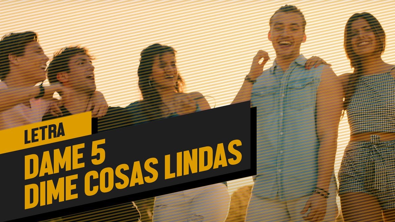 Dame 5 - Dime Cosas Lindas - Letra