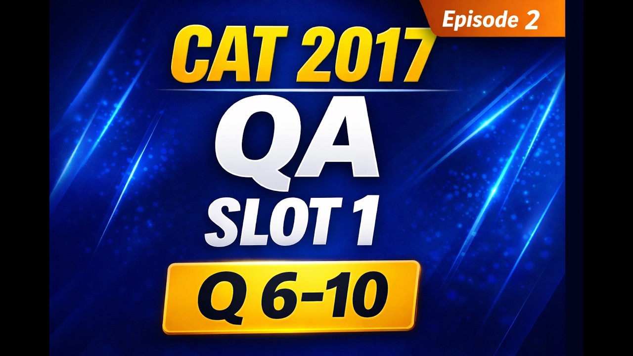 CAT 2017 QA Slot 1 | Episode 2 | PYQ Series