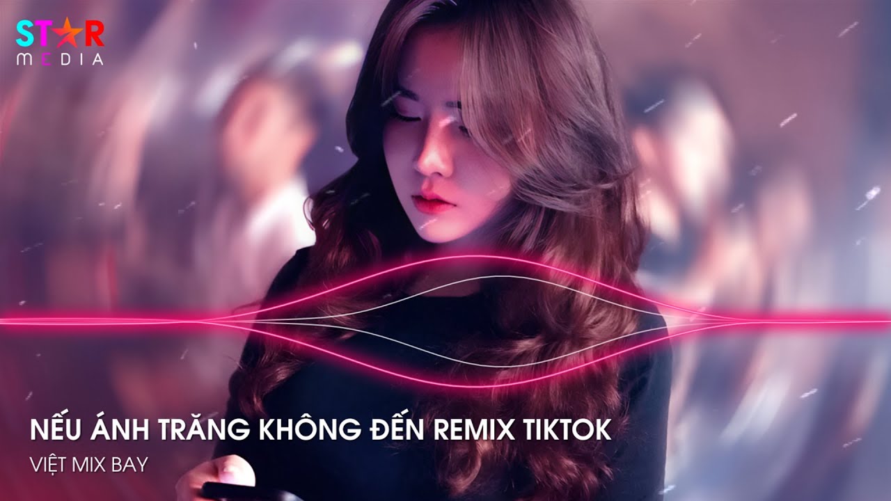 NONSTOP TIKTOK 2024 - NẾU ÁNH TRĂNG KHÔNG ĐẾN ft CÔ GÁI Ở PHƯƠNG XA - FULL SET NHẠC TRUNG QUỐC REMIX