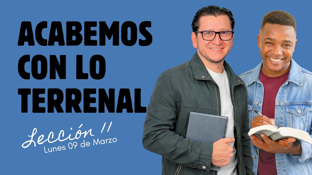 ACABEMOS CON LO TERRENAL | LUNES 09 DE MARZO | LECCIÓN 11 | Palabra Viva 2026