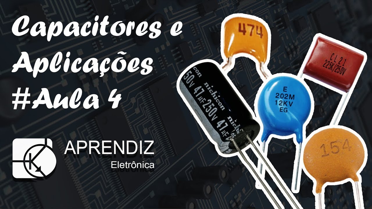 CAPACITORES - Curso Eletrônica Básica #Aula 4