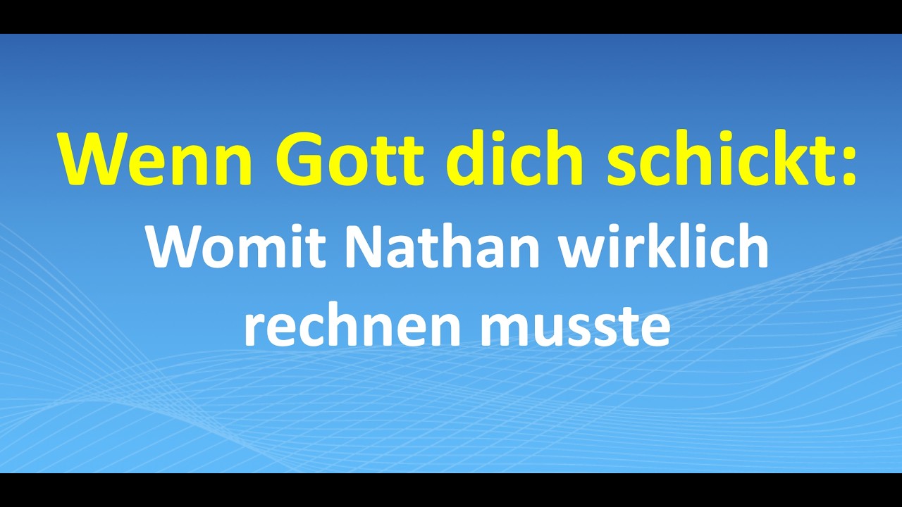 Wenn Gott dich schickt: Womit Nathan wirklich rechnen musste