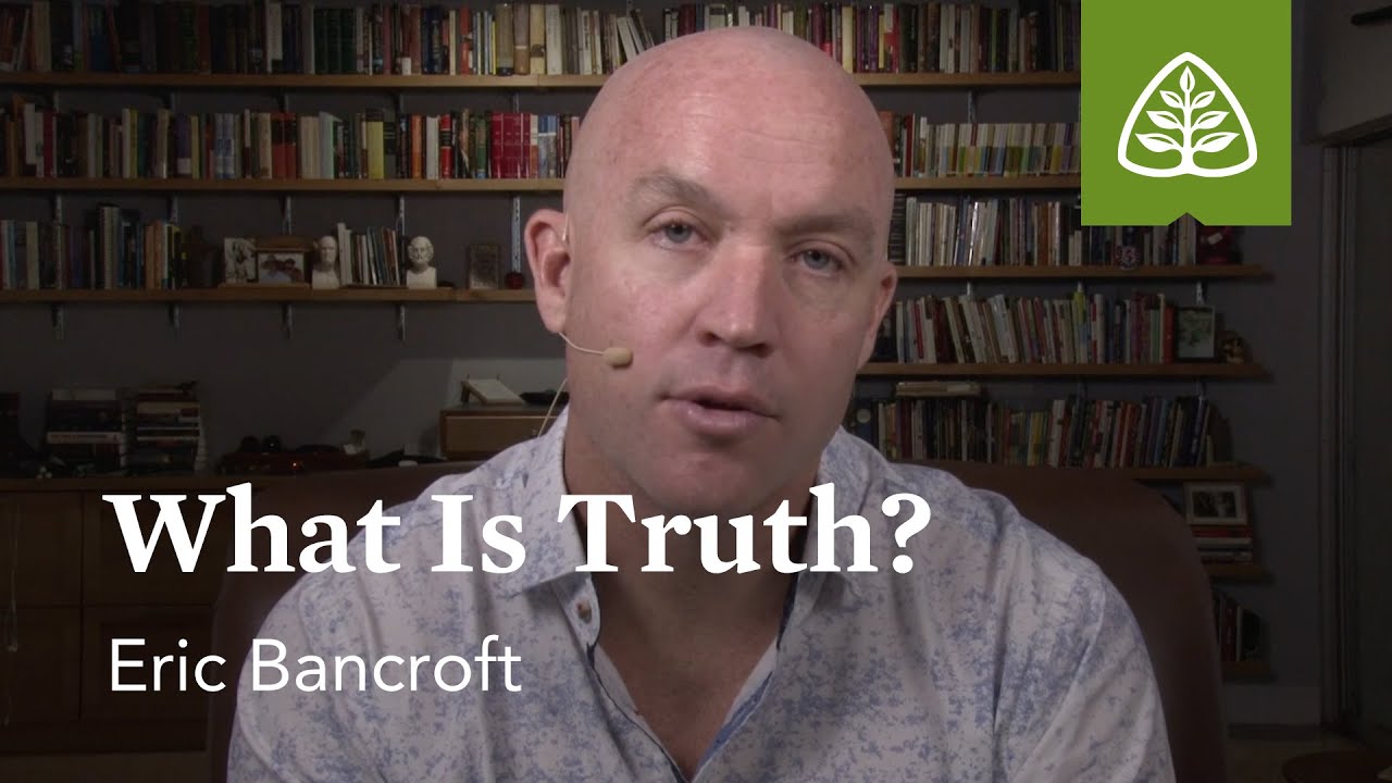 Eric Bancroft: What Is Truth?