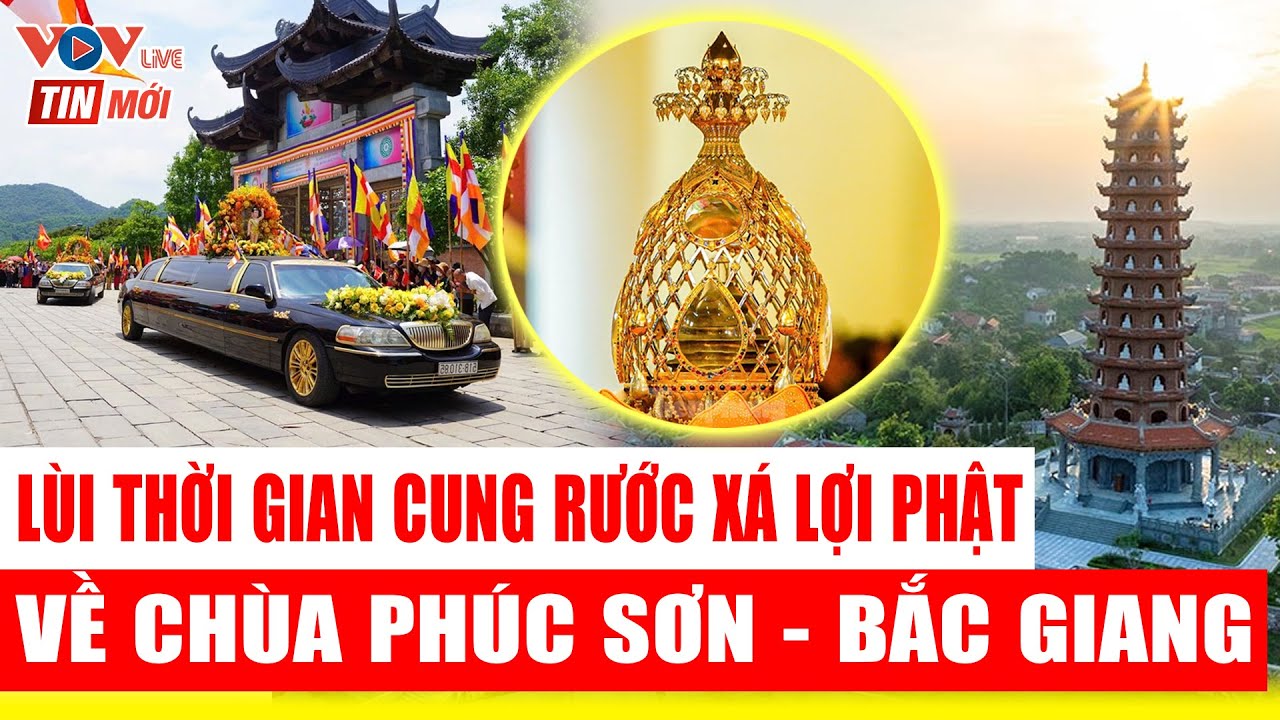 Tin mới nhất: Lùi thời gian cung rước xá lợi phật về Chùa Phúc Sơn - Bắc Giang