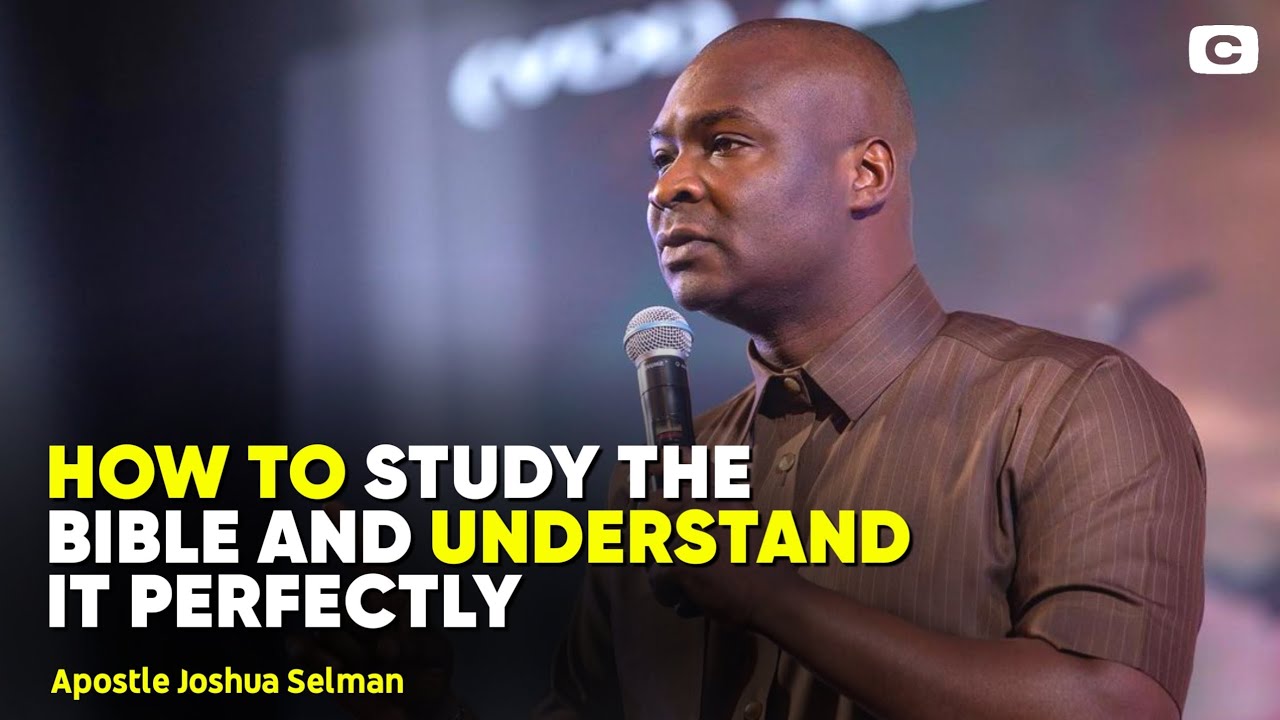 HOW TO STUDY THE BIBLE AND UNDERSTAND IT PERFECTLY || APOSTLE JOSHUA SELMAN